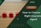 How to Choose the Right Insurance Agent